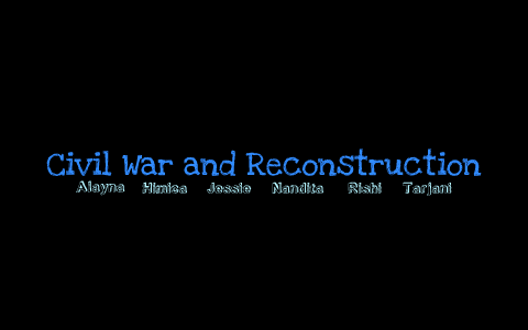 Civil War and Reconstruction by Jessie Benson on Prezi