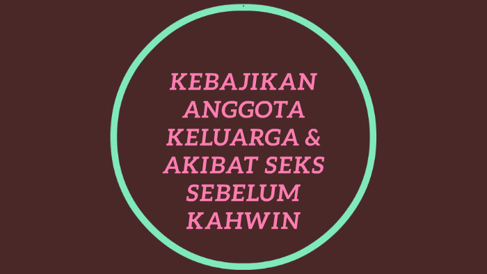 Kebajikan Anggota Keluarga Amp Akibat Seks Sebelum Kahwin By Munirah Zain