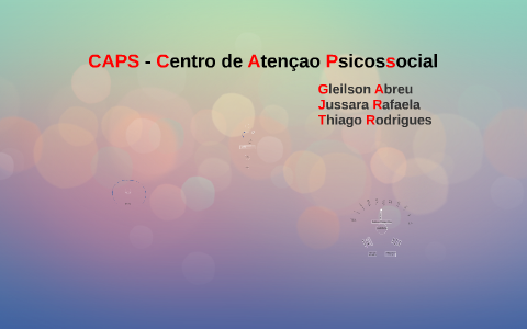 CAPS - Centro de Atençao Psico Social by Gleilson Abreu on Prezi