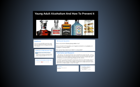 Young Adult Alcoholism And How To Prevent It by Taylor Hargis on Prezi