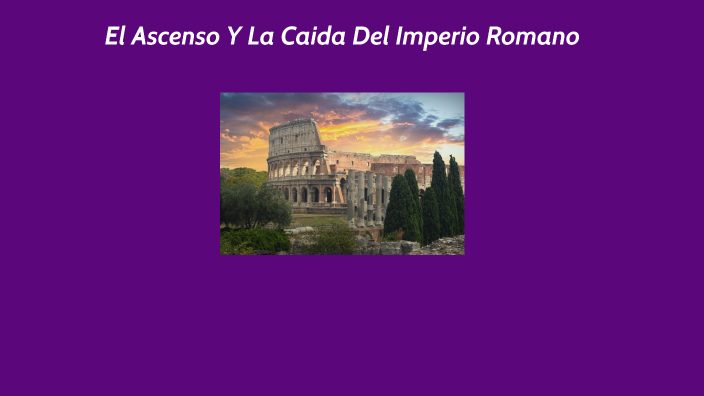 ascenso y caída del imperio romano by melani proaño on Prezi