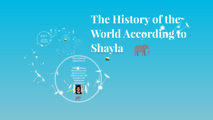 The History of the World According to Shayla by Shayla Moberg on Prezi