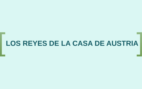 LOS REYES DE LA CASA DE AUSTRIA by Elisa Rojas on Prezi