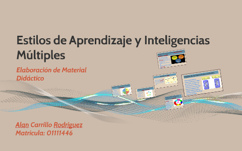 Estilos de Aprendizaje y Inteligencias Multiples by Alan Carrillo on Prezi