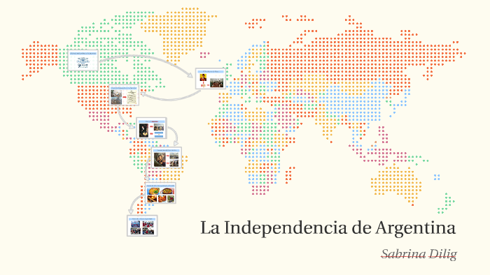 La Independencia de Argentina by Sabrina D on Prezi