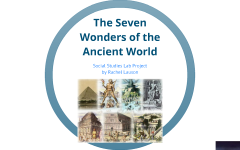 Seven Ancient Wonders of the World by Rachel Lauson on Prezi