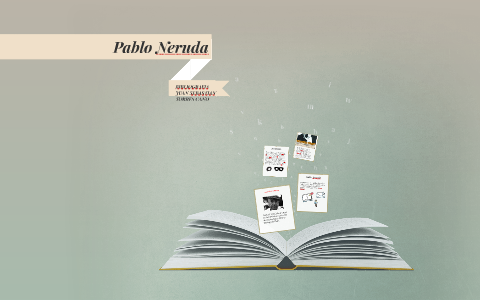 Pablo neruda by JUAN SEBASTIAN TORRES CANO on Prezi