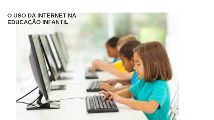 O Uso Da Internet Na EducaÇÃo Infantil By Erick Oliveira On Prezi