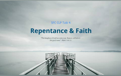 SFC CLP Talk 4: Repentance & Faith By Sedfrey Santos On Prezi