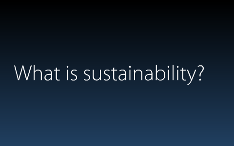 What is sustainability? by Markus Millinger on Prezi