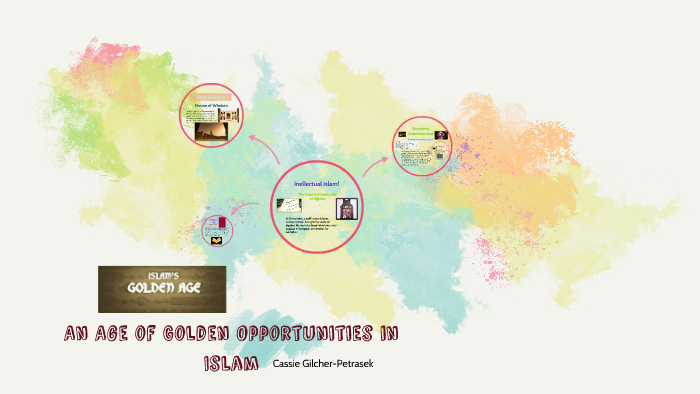 An AGe of Golden Opportunities in Islam by Cassie Gilcher-Petrasek on Prezi