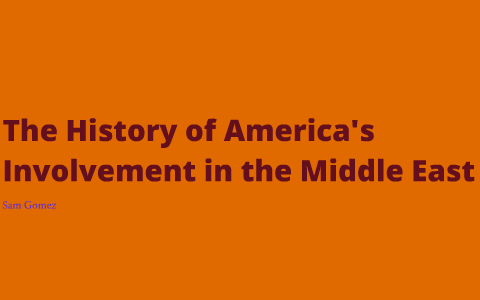 The History of America's Involvement in the Middle East by Sam Gomez