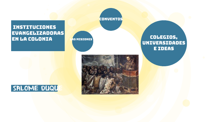 Instituciones evangelizadoras en la Colonia by SALOME DUQUE on Prezi