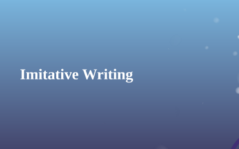 Imitative Writing by Jaysen Boone on Prezi