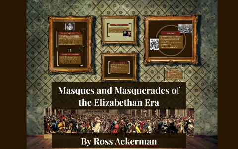 Masques And Masquerades Of The Elizabethan Era By Ross Ackerman On Prezi