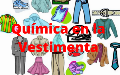 Quimica en la Vestimenta by 541534153 cantuarias on Prezi