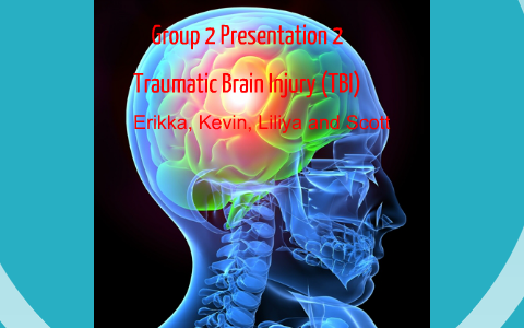 Group 2 Presentation 2 TRAUMATIC BRAIN INJURY by Scott Ross on Prezi