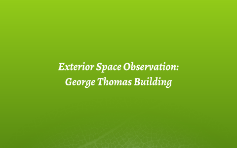 Exterior Space Observation: George Thomas Building by Zev Dekoff on Prezi