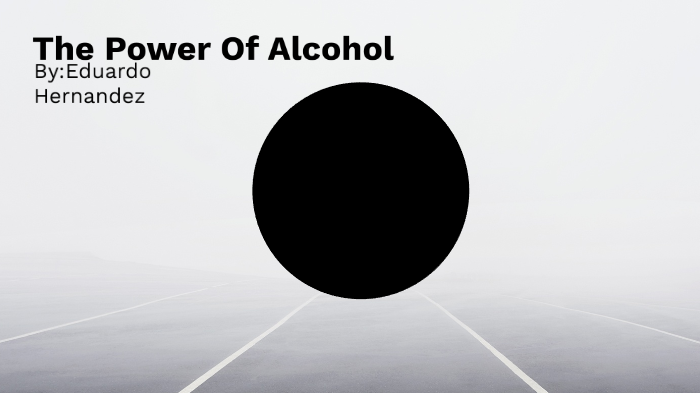 The power of Alcohol by Eduardo Hernandez on Prezi