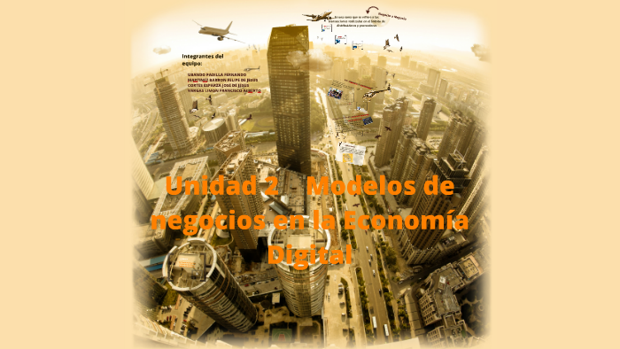 Unidad 2 Modelos de negocios en la Economía Digital by Fher Ubando on Prezi