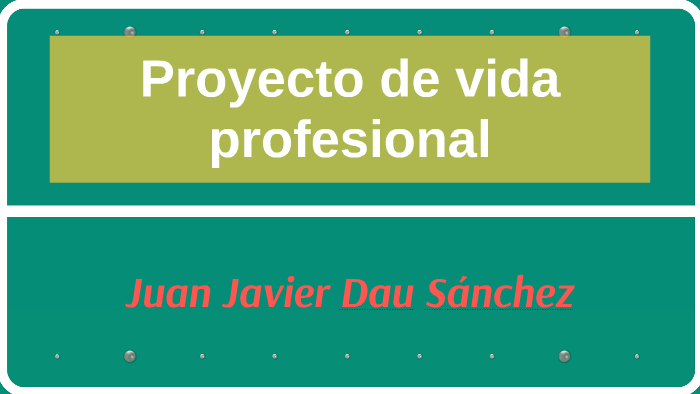 Proyecto de vida by Javier Sanchez on Prezi