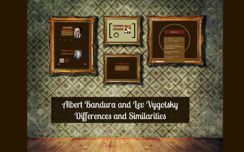 Albert Bandura and Lev Vygotsky by Misa Mendez Vargas on Prezi