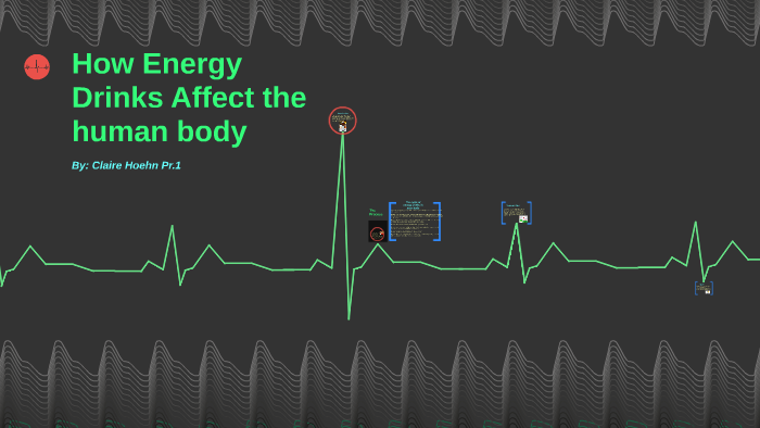 how-energy-drinks-affect-the-human-body-by-claire-hoehn-on-prezi