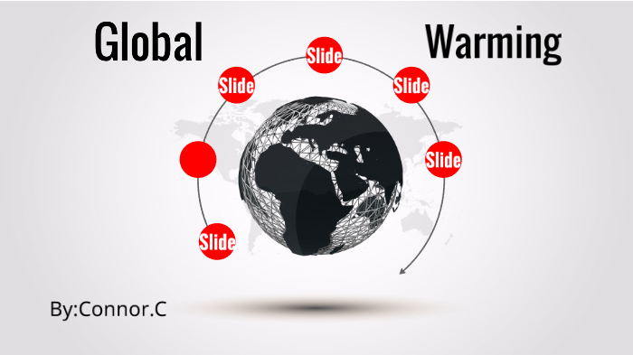 Global Warming by: Connor by Connor Cunningham on Prezi