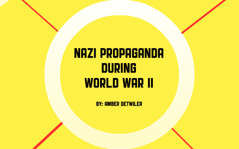 Propaganda During World War II by Amber Detwiler on Prezi