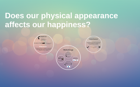 Does our physical appearance affects our happiness? by camila tahan on ...