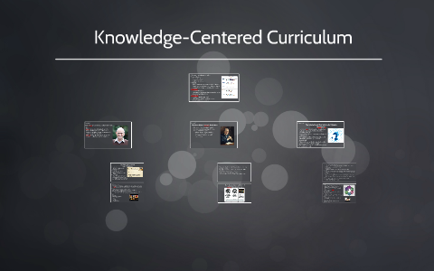 Knowledge-Centered Curriculum by Kala Wilson on Prezi