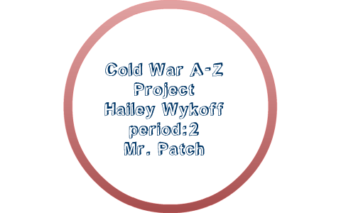 Cold War A-Z Project by hailey wykoff on Prezi