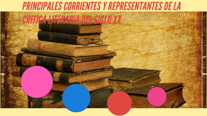 PRINCIPALES CORRIENTES Y REPRESENTANTES DE LA CRITICA LITERARIA DEL