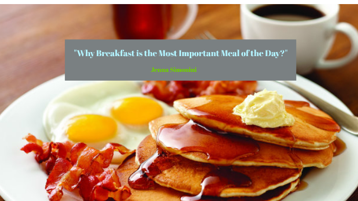 Why Breakfast Is The Most Important Meal Of The Day By Jenna Simonini