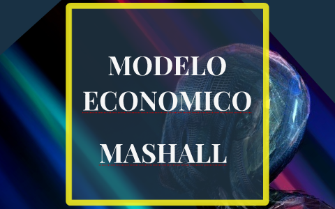 MODELO ECONOMICO MARSHALL by yamil gerardo calderon on Prezi Next