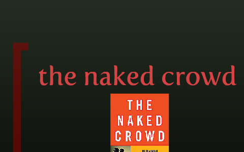 the naked crowd by Matt Kaul on Prezi