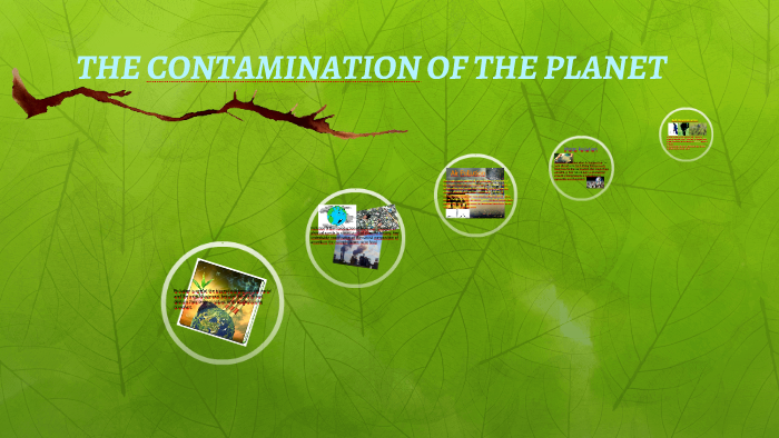 THE CONTAMINATION OF THE PLANET by mikaela herrera on Prezi