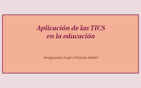 Aplicacion de las TICS en la educacion by Vicki Lopez on Prezi