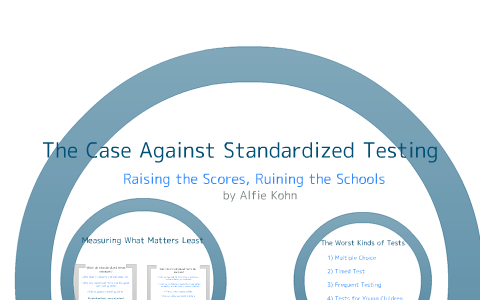 The Case Against Standardized Testing by Katlyn Carson on Prezi