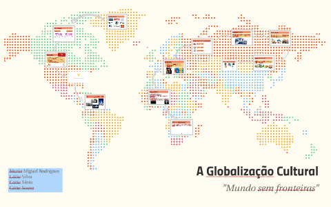 A Globalização Cultural by Maria Rodrigues on Prezi