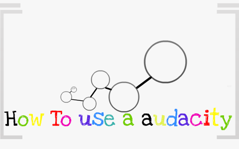 How to use a audacity by Adam Darling on Prezi