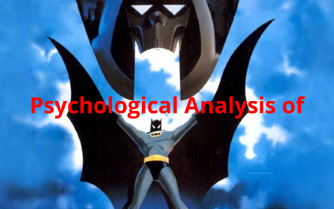 Psychological Analysis of Batman by Mara Patrick on Prezi