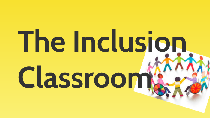 The Inclusion Classroom by Danella Santana on Prezi