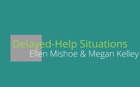 Delayed-Help Situations by Megan Kelley on Prezi