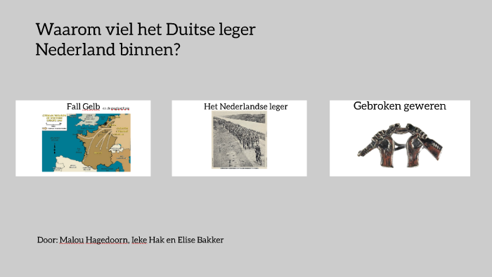 Waarom viel het Duitse leger Nederland binnen? by Lise Akker on Prezi