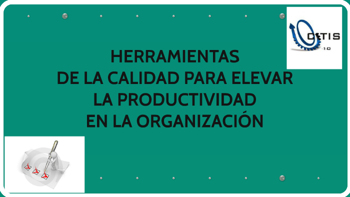 HERRAMIENTAS DE LA CALIDAD PARA ELEVAR LA PRODUCTIVIDAD EN L by grisel ...