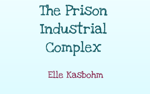 Inequalities in the Prison Industrial Complex by Elle Kasbohm on Prezi