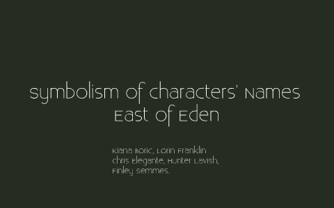 Symbolism of East of Eden by Kiana Boric on Prezi