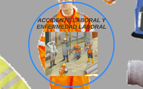 ACCIDENTE LABORAL Y ENFERMEDAD LABORAL By Elba Rodriguez On Prezi