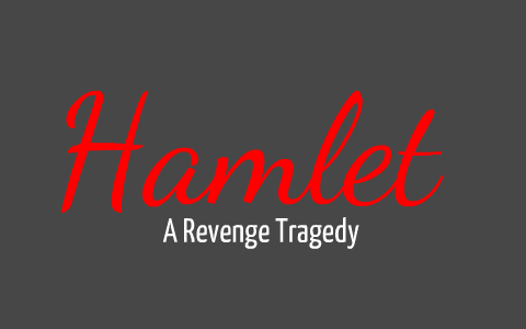 Hamlet - A Revenge Tragedy by Ashley Lieu on Prezi